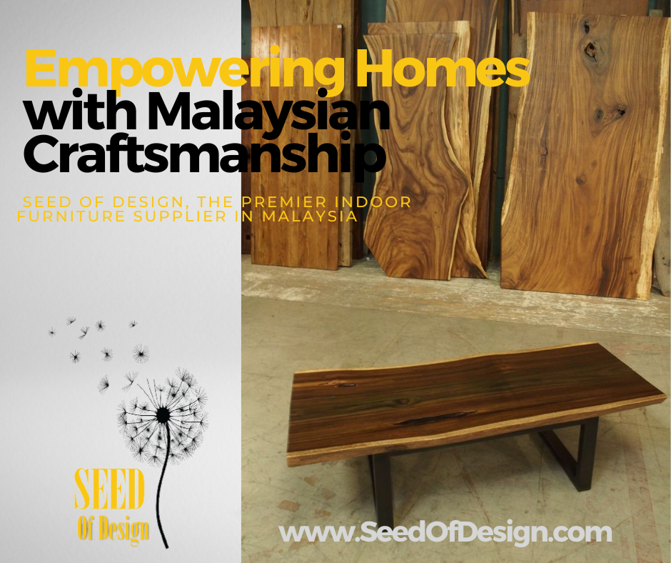 Empowering Homes with Malaysian Craftsmanship Seed of Design, the Premier Indoor Furniture Supplier in Malaysia