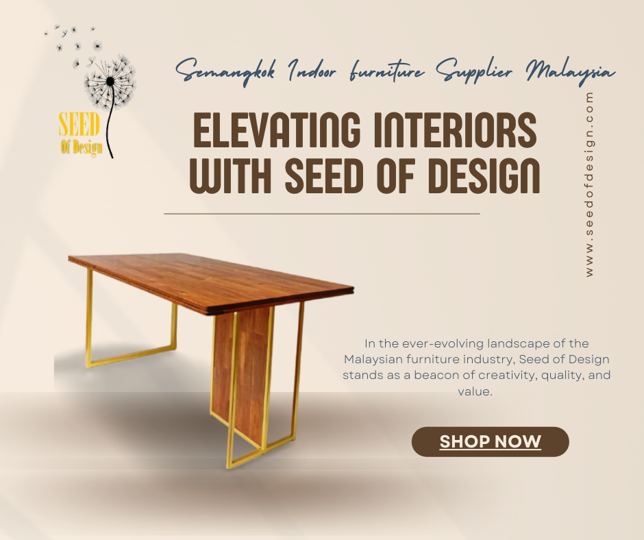 Semangkok Indoor Furniture Supplier Malaysia Elevating Interiors with Seed of Design