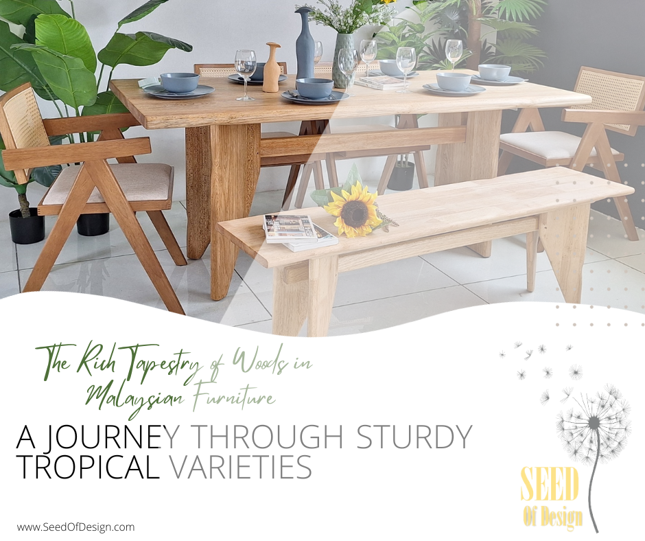 The Rich Tapestry of Woods in Malaysian Furniture: A Journey through Sturdy Tropical Varieties