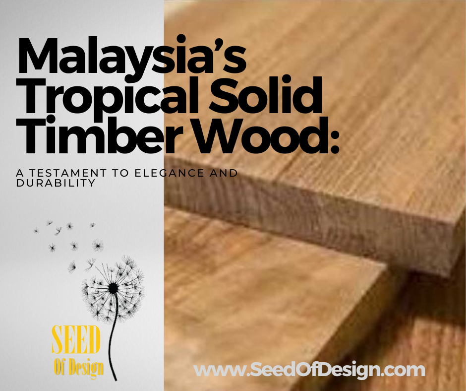 Malaysia’s Tropical Solid Timber Wood: A Testament to Elegance and Durability